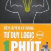 [Tải sách] Rèn Luyện Kỹ Năng Tư Duy Logic Trong 1 Phút ( 2018) PDF.