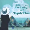 [Tải sách] Đừng Lo Lắng, Hãy Hạnh Phúc PDF.