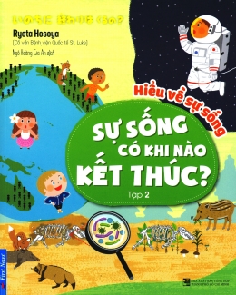 [Tải sách] Hiểu Về Sự Sống – Tập 2: Sự Sống Có Khi Nào Kết Thúc? PDF.