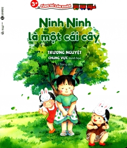 [Tải sách] 3+ Cùng Bé Lớn Khôn – Ninh Ninh Là Một Cái Cây PDF.