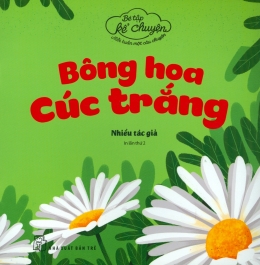 [Tải sách] Bé Tập Kể Chuyện – Bông Hoa Cúc Trắng PDF.