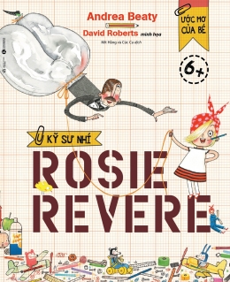 [Tải sách] Ước Mơ Của Bé – Kỹ Sư Nhí Rosie Revere PDF.