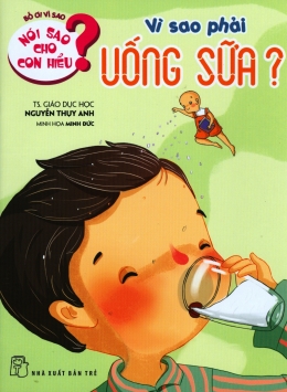 [Tải sách] Nói Sao Cho Con Hiểu? – Vì Sao Phải Uống Sữa? PDF.