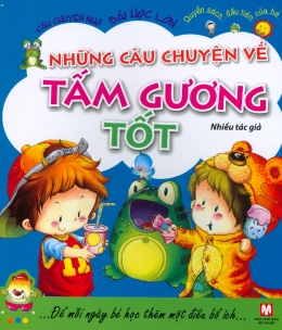 [Tải sách] Câu Chuyện Nhỏ Bài Học Lớn – Những Câu Chuyện Về Tấm Gương Tốt PDF.