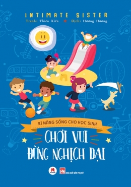 [Tải sách] Kĩ Năng Sống Cho Học Sinh – Chơi Vui Đừng Nghịch Dại PDF.