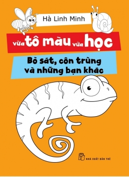 [Tải sách] Vừa Tô Màu Vừa Học – Bò Sát, Côn Trùng Và Những Bạn Khác PDF.