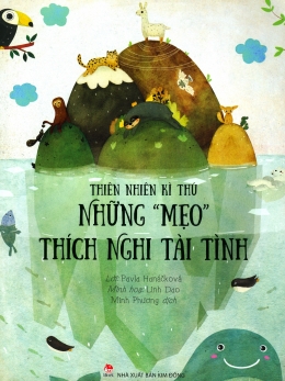 [Tải sách] Thiên Nhiên Kì Thú – Những “Mẹo” Thích Nghi Tài Tình PDF.