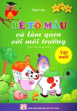 [Tải sách] Bé Tô Màu Và Làm Quen Với Môi Trường – Vật Nuôi (Dành Cho Bé Từ 5 Tuổi) PDF.