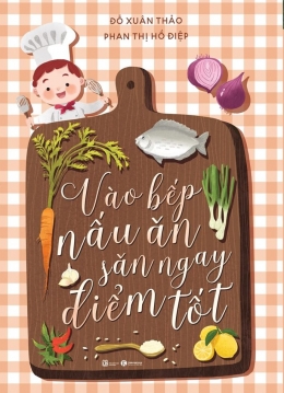 [Tải sách] Vào Bếp Nấu Ăn – Săn Ngay Điểm Tốt PDF.