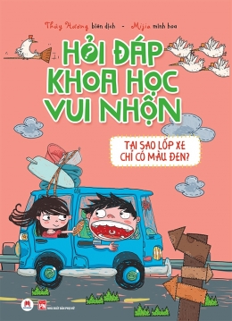 [Tải sách] Hỏi Đáp Khoa Học Vui Nhộn – Tại Sao Lốp Xe Chỉ Có Màu Đen? PDF.