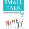[Tải sách] Small Talk – Nói Chi Khi Chẳng Biết Nói Gì? PDF.