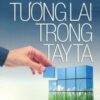 [Tải sách] Tương Lai Trong Tay Ta PDF.
