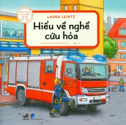 [Tải sách] Kiến Thức Tự Nhiên Xã Hội Căn Bản – Hiểu Về Nghề Cứu Hỏa PDF.