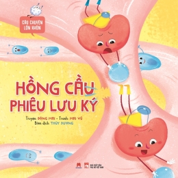 [Tải sách] Câu Chuyện Lớn Khôn – Hồng Cầu Phiêu Lưu Ký PDF.