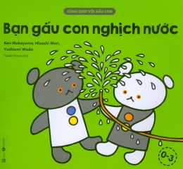 [Tải sách] Cùng Chơi Với Gấu Con – Bạn Gấu Con Nghịch Nước PDF.