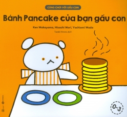 [Tải sách] Cùng Chơi Với Gấu Con – Bánh Pancake Của Bạn Gấu Con PDF.