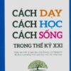 [Tải sách] Cách Dạy Cách Học Cách Sống Trong Thế Kỷ 21 PDF.