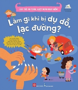 [Tải sách] Dạy Trẻ An Toàn, Vượt Ngàn Nguy Hiểm – Làm Gì Khi Bị Dụ Dỗ, Lạc Đường? PDF.