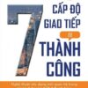 [Tải sách] 7 Cấp Độ Giao Tiếp Để Thành Công PDF.