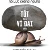 [Tải sách] Nỗ Lực Không Ngừng – Từ Tốt Đến Vĩ Đại Đến Không Thể Bị Đánh Bại PDF.