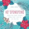 [Tải sách] Ho’oponopono: Sống như người Hawaii – Chấp nhận, biết ơn và tha thứ PDF.