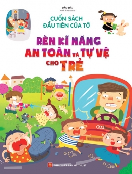 [Tải sách] Cuốn Sách Đầu Tiên Của Tớ – Rèn Kĩ Năng An Toàn Và Tự Vệ Cho Trẻ PDF.