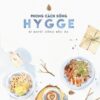[Tải sách] Phong Cách Sống Hygge – Bí Quyết Sống Bắc Âu – Tặng Kèm 02 Postcard Hygge PDF.