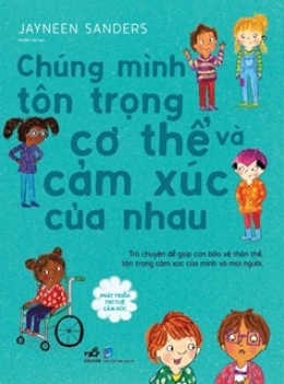 [Tải sách] Phát Triển Trí Tuệ Cảm Xúc – Chúng Mình Tôn Trọng Cơ Thể Và Cảm Xúc Của Nhau PDF.