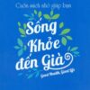 [Tải sách] Cuốn Sách Nhỏ Giúp Bạn Sống Khỏe Đến Già PDF.