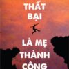 [Tải sách] Thất Bại Là Mẹ Thành Công ( 2020 – Đổi Tên Từ “Học Từ Thất Bại”) PDF.