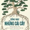 [Tải sách] Sống Như Những Cái Cây PDF.