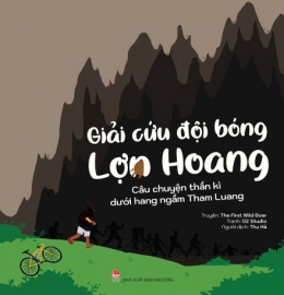 [Tải sách] Giải Cứu Đội Bóng Lợn Hoang – Câu Chuyện Thần Kì Dưới Hang Ngầm Tham Luang PDF.