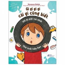 [Tải sách] Gi Gỉ Gì Gi, Cái Gì Cũng Biết – 130 Bí Mật Vui Nhất Cho Tuổi Tiểu Học PDF.