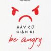 [Tải sách] Be Angry – Hãy Cứ Giận Đi PDF.