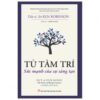 [Tải sách] Từ Tâm Trí – Sức Mạnh Của Sự Sáng Tạo PDF.