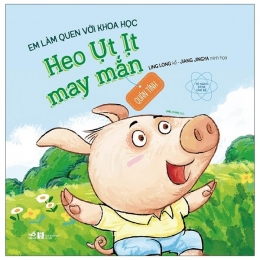 [Tải sách] Em Làm Quen Với Khoa Học – Heo Ụt Ịt May Mắn PDF.