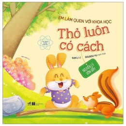 [Tải sách] Em Làm Quen Với Khoa Học – Thỏ Luôn Có Cách PDF.