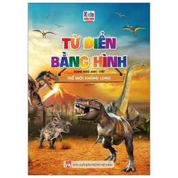 [Tải sách] Từ Điển Bằng Hình Thế Giới Khủng Long (Song Ngữ Anh – Việt) PDF.