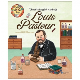 [Tải sách] Những Bộ Óc Vĩ Đại Cha Đẻ Của Ngành Vi Sinh Vật Louis Pasteur PDF.