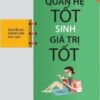 [Tải sách] Quan Hệ Tốt Sinh Giá Trị Tốt ( 2017) PDF.