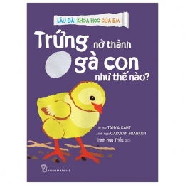 [Tải sách] Lâu Đài Khoa Học Của Em – Trứng Nở Thành Gà Con Như Thế Nào? PDF.