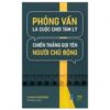 [Tải sách] Phỏng Vấn Là Cuộc Chơi Tâm Lý, Chiến Thắng Gọi Tên Người Chủ Động PDF.