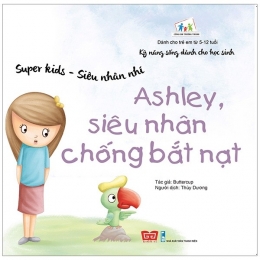 [Tải sách] Super Kids – Siêu Nhân Nhí – Ashley, Siêu Nhân Chống Bắt Nạt PDF.