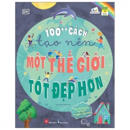 [Tải sách] 100++ Cách Tạo Nên Một Thế Giới Tốt Đẹp Hơn PDF.