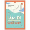 [Tải sách] Làm Đi Chờ Chi? – Giải Pháp Chữa Bệnh Trì Hoãn PDF.