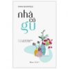 [Tải sách] Nhà Có Gu – Chỉ Dẫn Tạo Lập Không Gian In Đậm Dấu Ấn Cá Nhân PDF.