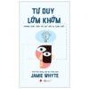 [Tải sách] Tư Duy Lởm Khởm – Phương Pháp Thần Tốc Đạt Đến Sự Sáng Suốt PDF.