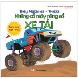 [Tải sách] Busy Machines – Trucks: Những Cỗ Máy Năng Nổ – Xe Tải (Song Ngữ Anh – Việt) PDF.