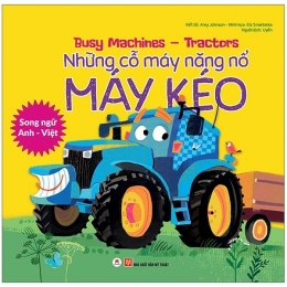 [Tải sách] Busy Machines – Tractors: Những Cỗ Máy Năng Nổ – Máy Kéo (Song Ngữ Anh – Việt) PDF.