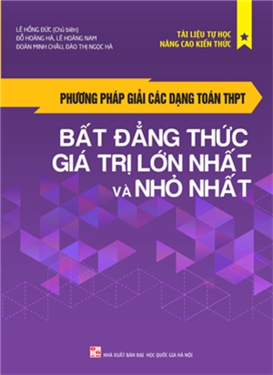 [Tải sách] Phương Pháp Giải Các Dạng Toán THPT – Bất Đẳng Thức, Giá Trị Lớn Nhất Và Nhỏ Nhất PDF